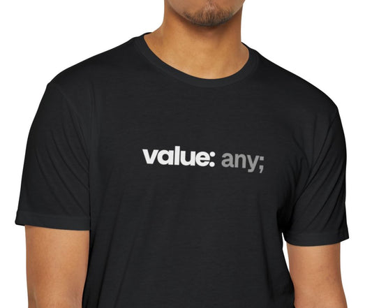 The `value: any;` Tee (Unisex)